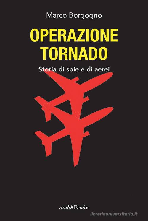 Libreriauniversitaria Operazione Tornado. Storia di spie e di aerei