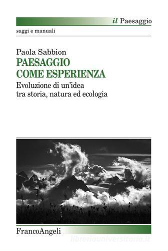 Libreriauniversitaria Paesaggio come esperienza. Evoluzione di un'idea tra storia natura ed ecologia