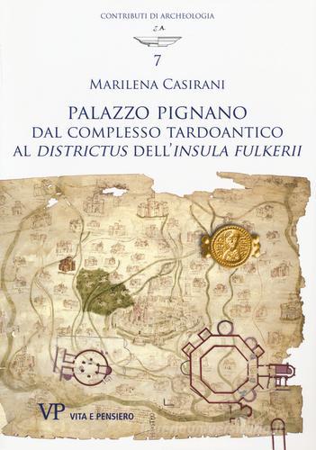 Libreriauniversitaria Palazzo Pignano. Dal complesso tardoantico al «Districtus» dell'«Insula fulkerii»