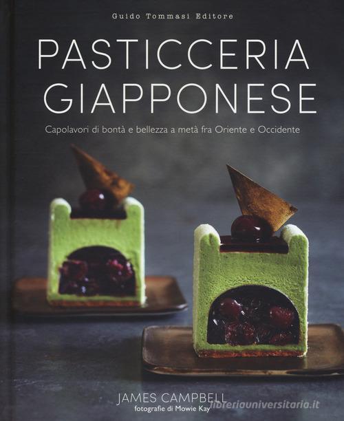 Libreriauniversitaria Pasticceria giapponese. Capolavori di bontà e bellezza a metà fra Oriente e Occidente. Ediz. illustrata