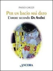Libreriauniversitaria Per un bacio mai dato. L'amore secondo De André
