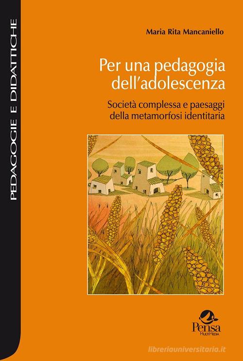Libreriauniversitaria Per una pedagogia dell'adolescenza. Società complessa e paesaggi della metamorfosi identitaria