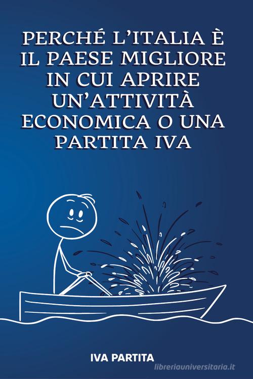 Libreriauniversitaria Perchè l'Italia è il paese migliore in cui aprire un'attività economica o una partita IVA