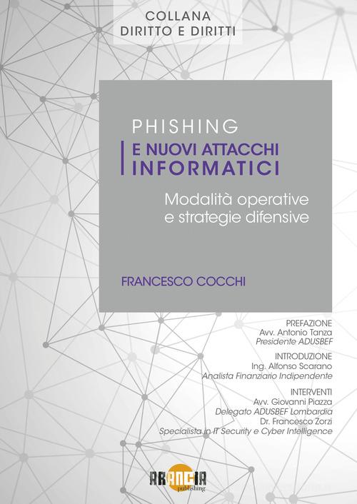 Libreriauniversitaria Phishing e nuovi attacchi informatici. Modalità operative e strategie difensive