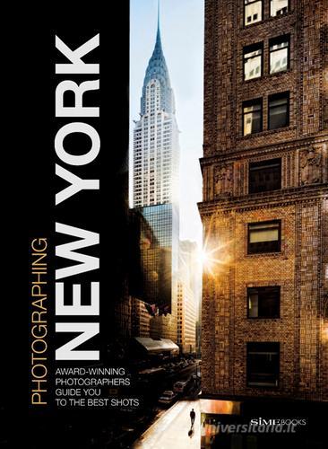 Libreriauniversitaria Photographing New York. Award-winning photographers guide you to the best shots