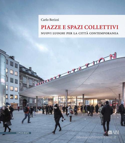 Libreriauniversitaria Piazze e spazi collettivi. Nuovi luoghi per la città contemporanea