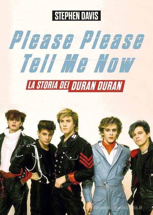 Libreriauniversitaria Please please tell me now. La storia dei Duran Duran