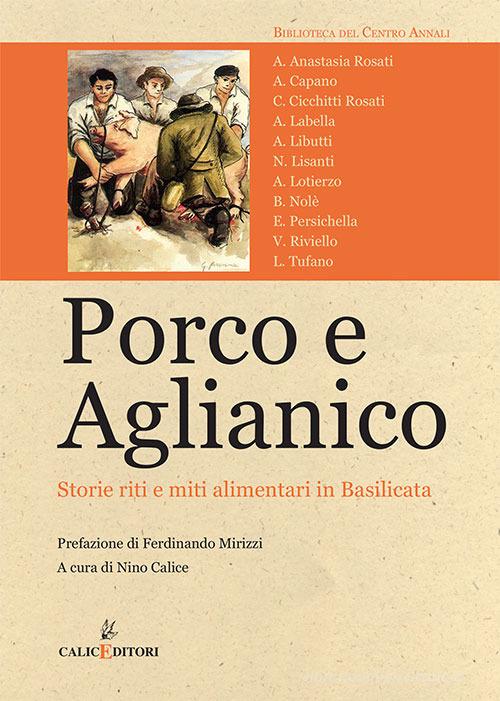 Libreriauniversitaria Porco e aglianico. Storie riti e miti alimentari in Basilicata