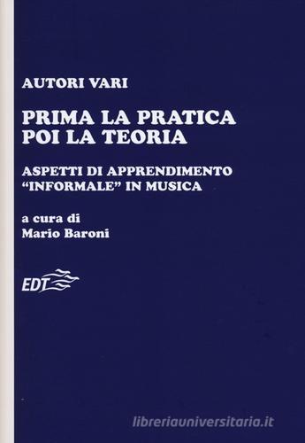 Libreriauniversitaria Prima la pratica poi la teoria. Aspetti di apprendimento «informale» in musica