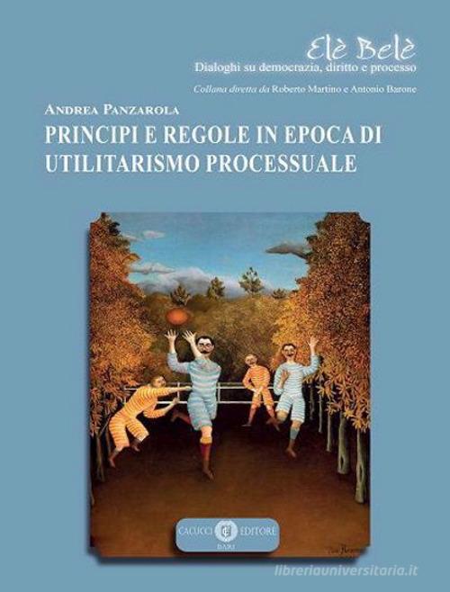 Libreriauniversitaria Principi e regole in epoca di utilitarismo processuale