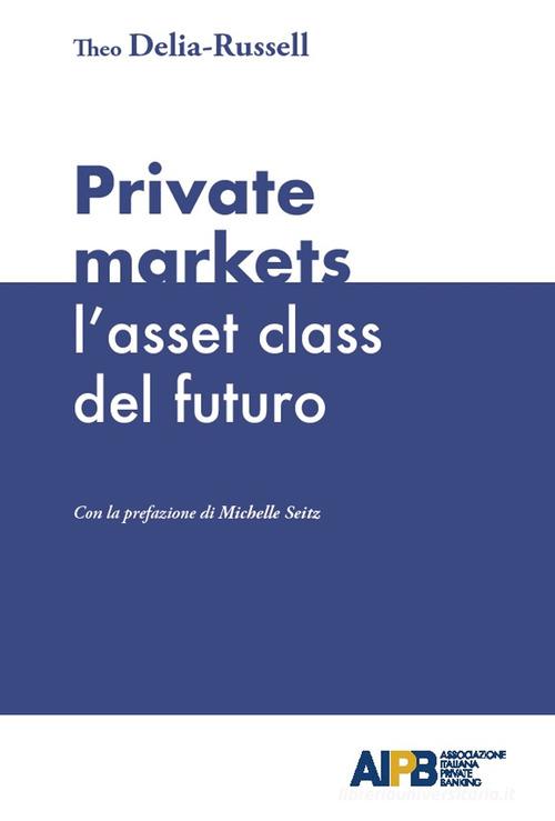 Libreriauniversitaria Private markets: l'asset class del futuro
