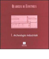 Libreriauniversitaria Quaderni di ecostoria 1. Archeologia industriale