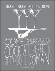 Libreriauniversitaria Quasi quasi me la bevo. Come preparare un cocktail perfetto aspettando il domani