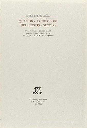 Libreriauniversitaria Quattro archeologi del nostro secolo: Paolo Orsi Biagio Pace Alessandro Della Seta Ranuccio Bianchi Bandinelli