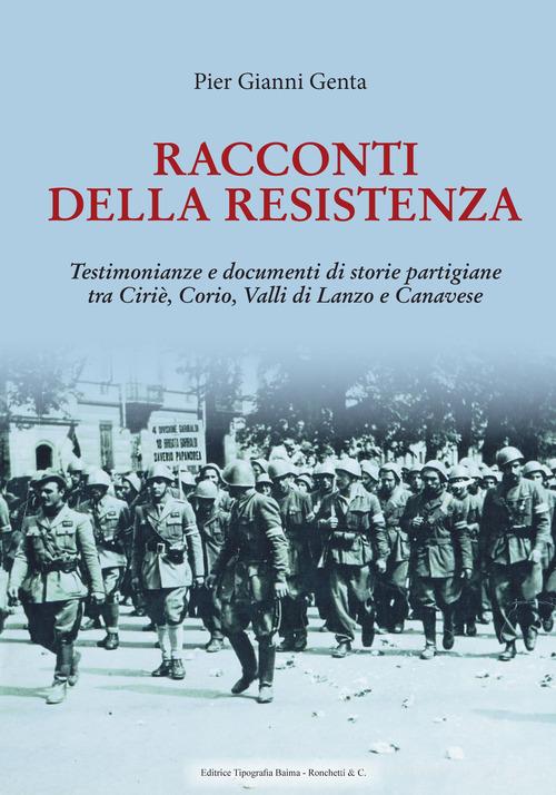 Libreriauniversitaria Racconti della Resistenza. Testimonianze e documenti di storie partigiane tra Ciriè Corio Valli di Lanzo e Canavese