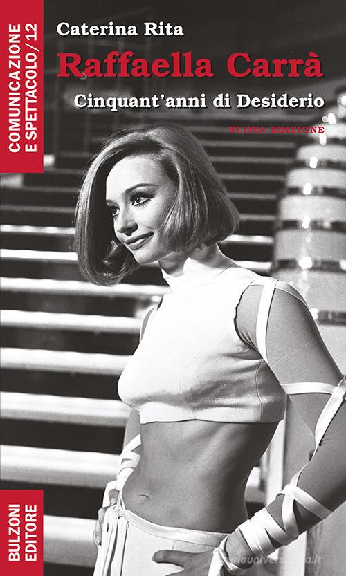 Libreriauniversitaria Raffaella Carrà. Cinquant'anni Di Desiderio