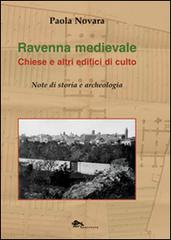 Libreriauniversitaria Ravenna medievale. Chiese e altri edifici di culto. Note di storia e archeologia. Ediz. illustrata