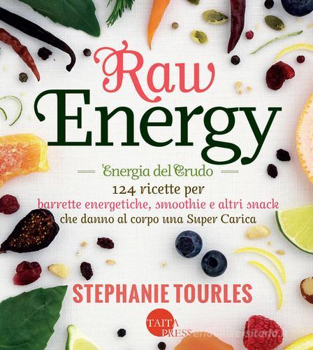 Libreriauniversitaria Raw energy (Energia del crudo). 124 ricette per barrette energetiche smoothie e altri snack che danno al corpo una super carica