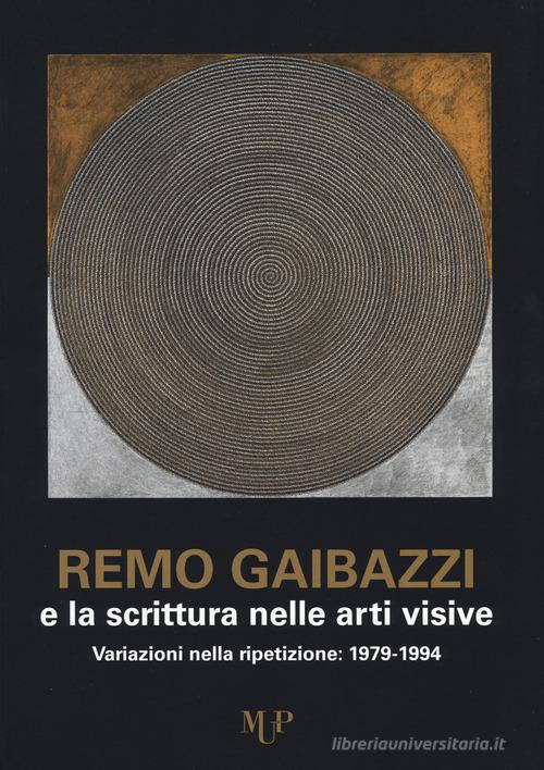 Libreriauniversitaria Remo Gaibazzi e la scrittura nelle arti figurative. Ediz. illustrata