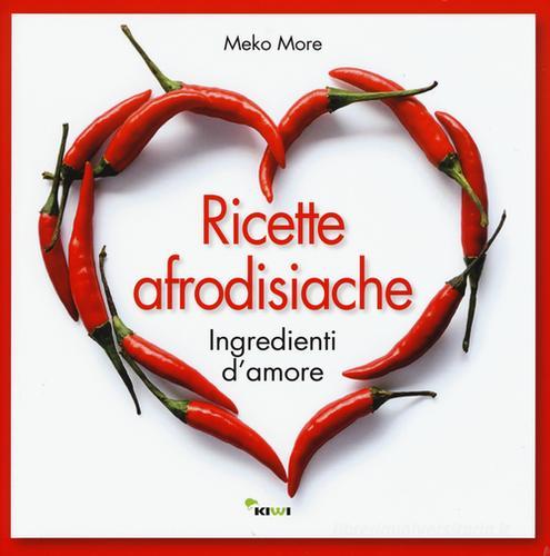 Libreriauniversitaria Ricette afrodisiache. Ingredienti d'amore