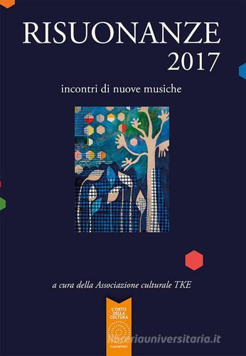 Libreriauniversitaria Risuonanze 2017. Incontri Di Nuove Musiche