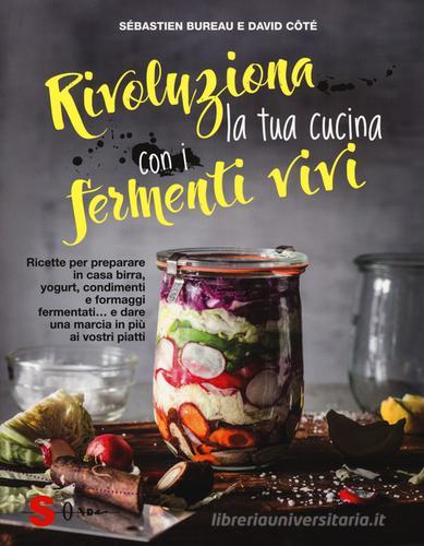 Libreriauniversitaria Rivoluziona la tua cucina con i fermenti vivi. Ricette per preparare in casa birra yogurt condimenti e formaggi fermentati e dare una marcia in più ai vostri pi