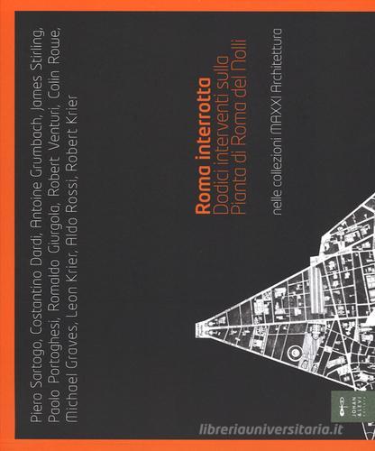 Libreriauniversitaria Roma interrotta. Dodici interventi sulla pianta di Roma del Nolli nelle collezioni MAXXI architettura