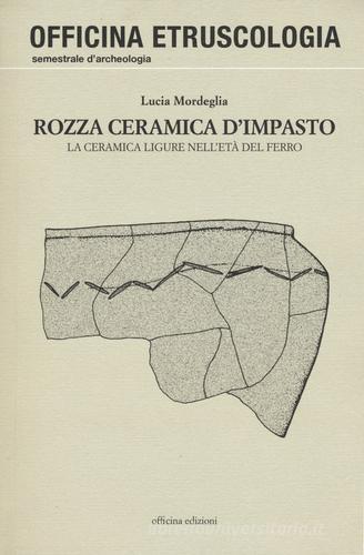 Libreriauniversitaria Rozza ceramica d'impasto. La ceramica ligure nell'età del ferro. Ediz. illustrata