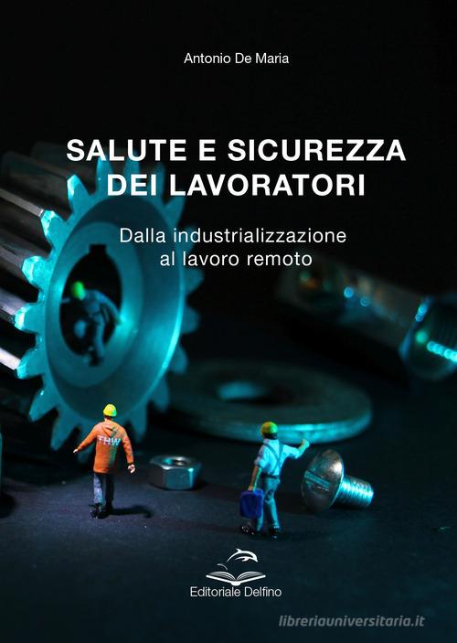 Libreriauniversitaria Salute e sicurezza dei lavoratori. Dalla industrializzazione al lavoro remoto