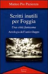 Libreriauniversitaria Scritti inutili per Foggia. Una città fantasma. Antologia dell'antisviluppo