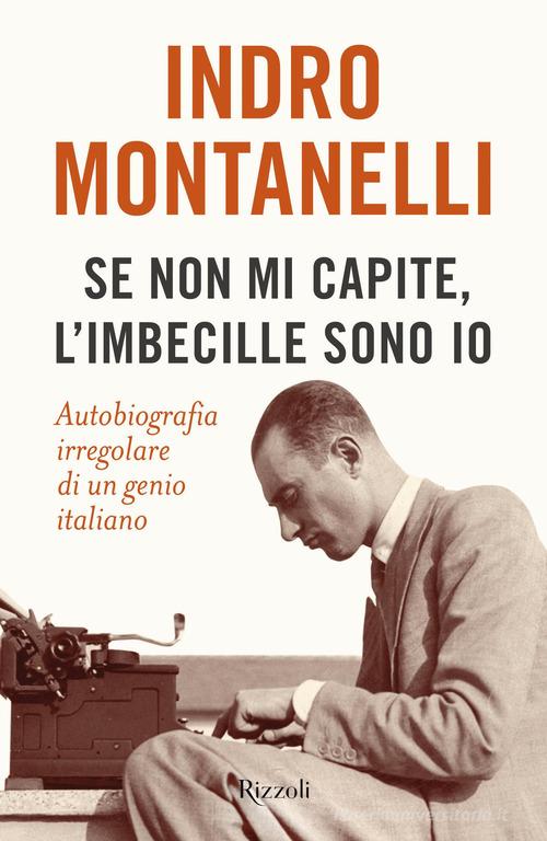 Libreriauniversitaria Se non mi capite l'imbecille sono io. Autobiografia irregolare di un genio italiano