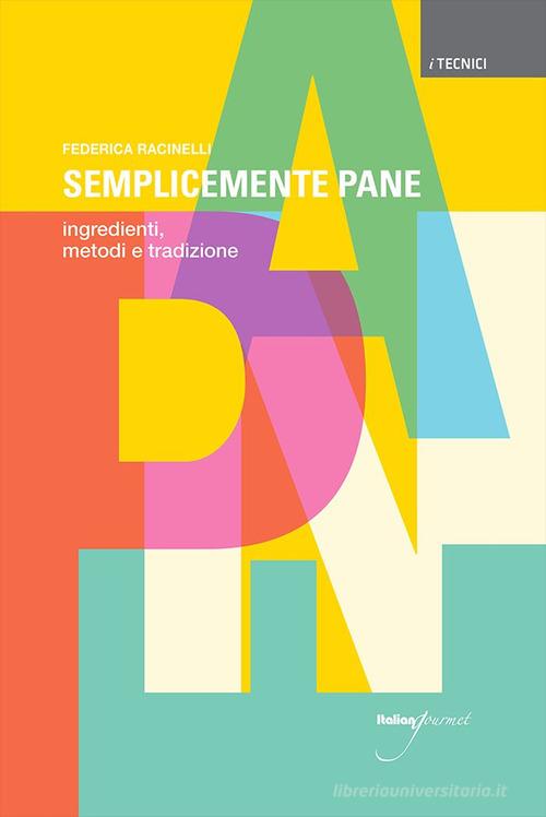 Libreriauniversitaria Semplicemente pane. Ingredienti metodi e tradizione