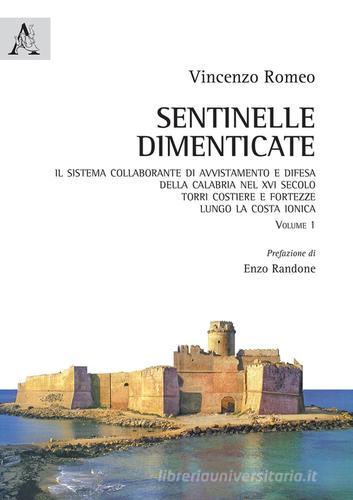 Libreriauniversitaria Sentinelle dimenticate. Il sistema collaborante di avvistamento e difesa della Calabria nel XVI secolo. Torri costiere e fortezze lungo la costa ionica vol.1