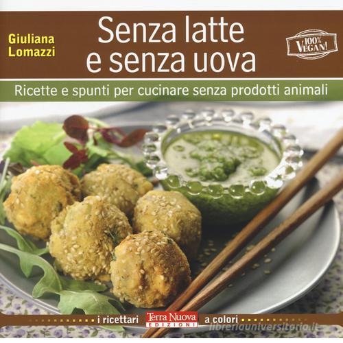 Libreriauniversitaria Senza latte e senza uova. Ricette e spunti per cucinare senza prodotti animali