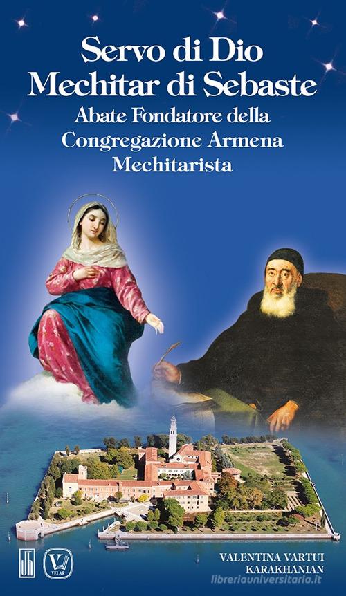 Libreriauniversitaria Servo di Dio Mechitar di Sebaste. Abate Fondatore della Congregazione Armena Mechitarista. Ediz. illustrata