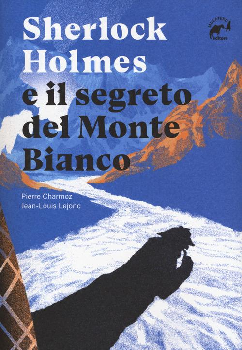Libreriauniversitaria Sherlock Holmes e il segreto del Monte Bianco