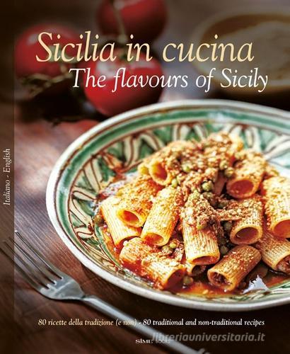 Libreriauniversitaria Sicilia in cucina. 80 ricette della tradizione (e non). Ediz. italiana e inglese