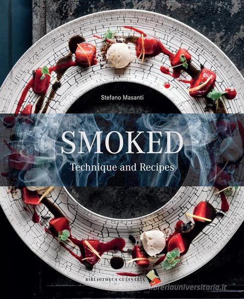 Libreriauniversitaria Smoked. Technique and recipes. Ediz. a colori