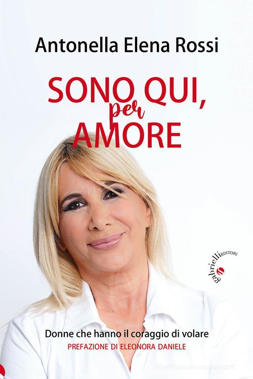 Libreriauniversitaria Sono qui per amore. Donne che hanno il coraggio di volare
