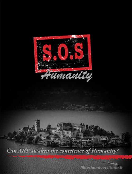 Libreriauniversitaria SOS humanity . Can art awakenthe conscience of humanity? Ediz. italiana e inglese
