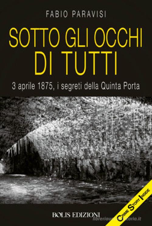 Libreriauniversitaria Sotto gli occhi di tutti. 3 aprile 1875 i segreti della Quinta Porta