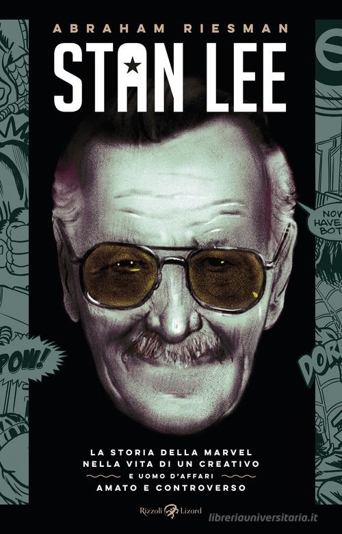 Libreriauniversitaria Stan Lee. La storia della Marvel nella vita di un creativo e uomo d'affari amato e controverso