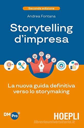 Libreriauniversitaria Storytelling d'impresa. La nuova guida definitiva verso lo storymaking