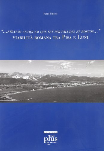 Libreriauniversitaria « Stratam antiquam que est per paludes et boscos ». Viabilità romana tra Pisa e Luni