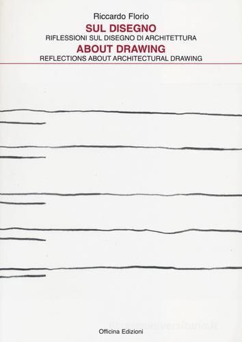 Libreriauniversitaria Sul disegno. Riflessioni sul disegno di architettura-About drawing. Reflections about architectural drawing. Ediz. bilingue