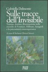 Libreriauniversitaria Sulle tracce dell'invisibile. Trauma destino illuminazione nelle ricerche di Ferenczi Hillman Assaggioli e la psicosintesi contemporanea