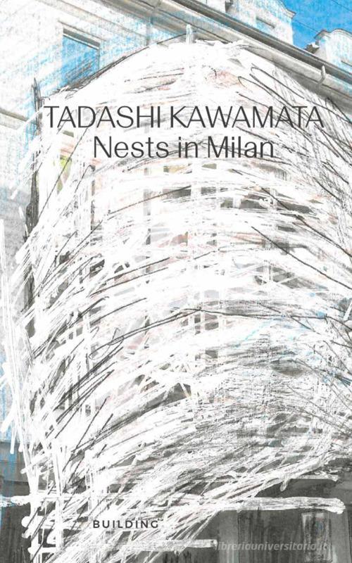 Libreriauniversitaria Tadashi Kawamata. Nests in Milan. Ediz. italiana e inglese