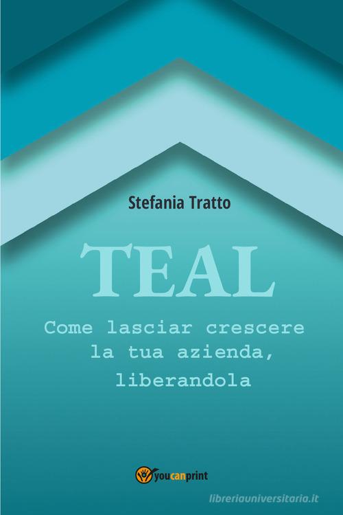Libreriauniversitaria TEAL. Come lasciar crescere la tua azienda liberandola