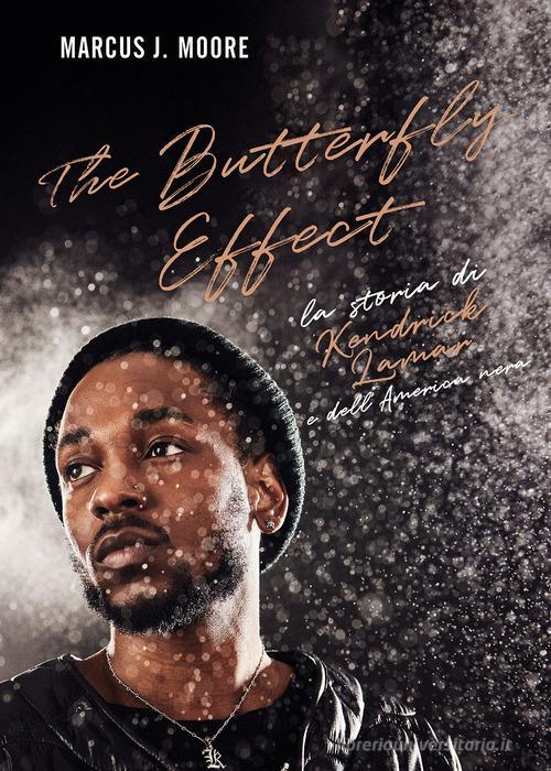 Libreriauniversitaria The butterfly effect. La storia di Kendrick Lamar e dell'America nera