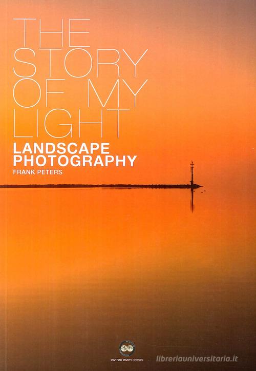 Libreriauniversitaria The story of my light. Landscape photography